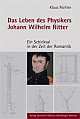 Cover: Das Leben des Physikers Johann Wilhelm Ritter