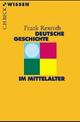 Cover: Deutsche Geschichte im Mittelalter Cover: Deutsche Geschichte im Mittelalter