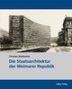Cover: Die Staatsarchitektur der Weimarer Republik Cover: Die Staatsarchitektur der Weimarer Republik
