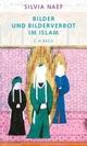Cover: Bilder und Bilderverbot im Islam Cover: Bilder und Bilderverbot im Islam