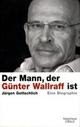 Cover: Gottschlich, Jürgen: Der Mann, der Günter Wallraff ist