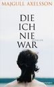 Cover: Die ich nie war Cover: Die ich nie war