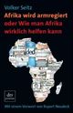 Cover: Afrika wird armregiert oder Wie man Afrika wirklich helfen kann