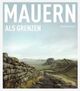 Cover: Mauern als Grenzen
