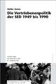 Cover: Die Vertriebenenpolitik der SED 1949-1990 Cover: Die Vertriebenenpolitik der SED 1949-1990