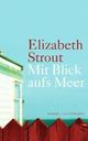 Cover: Elizabeth Strout: Mit Blick aufs Meer. Roman