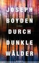 Cover: Boyden, Joseph: Durch dunkle Wälder