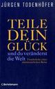 Cover: Teile dein Glück und du veränderst die Welt Cover: Teile dein Glück und du veränderst die Welt