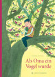 Cover: Als Oma ein Vogel wurde Cover: Als Oma ein Vogel wurde