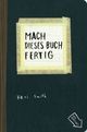 Cover: Mach dieses Buch fertig Cover: Mach dieses Buch fertig