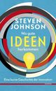 Cover: Johnson, Steven: Wo gute Ideen herkommen Cover: Johnson, Steven: Wo gute Ideen herkommen