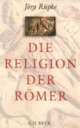 Cover: Die Religion der Römer Cover: Die Religion der Römer