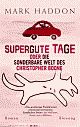 Cover: Supergute Tage oder Die sonderbare Welt des Christopher Boone