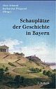 Cover: Schauplätze der Geschichte in Bayern Cover: Schauplätze der Geschichte in Bayern
