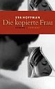 Cover: Die kopierte Frau Cover: Die kopierte Frau