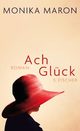 Cover: Monika Maron: Ach Glück. Roman