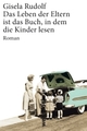 Cover: Das Leben der Eltern ist das Buch, in dem die Kinder lesen Cover: Das Leben der Eltern ist das Buch, in dem die Kinder lesen