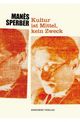 Cover: Kultur ist Mittel, kein Zweck Cover: Kultur ist Mittel, kein Zweck
