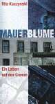 Cover: Mauerblume. Ein Leben an der Grenze