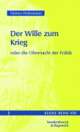 Cover: Der Wille zum Krieg oder die Ohnmacht der Politik Cover: Der Wille zum Krieg oder die Ohnmacht der Politik