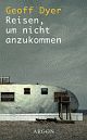 Cover: Reisen, um nicht anzukommen