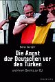 Cover: Die Angst der Deutschen vor den Türken und ihrem Beitritt zur EU