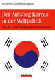 Cover: Der Aufstieg Koreas in der Weltpolitik Cover: Der Aufstieg Koreas in der Weltpolitik