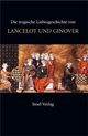 Cover: Die tragische Liebesgeschichte von Lancelot und Ginover Cover: Die tragische Liebesgeschichte von Lancelot und Ginover