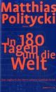 Cover: Politycki, Matthias: In 180 Tagen um die Welt