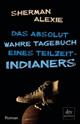 Cover: Das absolut wahre Tagebuch eines Teilzeit-Indianers Cover: Das absolut wahre Tagebuch eines Teilzeit-Indianers