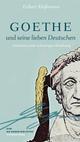 Cover: Goethe und seine lieben Deutschen Cover: Goethe und seine lieben Deutschen