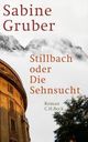 Cover: Stillbach oder Die Sehnsucht Cover: Stillbach oder Die Sehnsucht