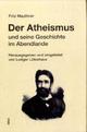 Cover: Mauthner, Fritz / Lütkehaus, Ludger (Hg.): Der Atheismus und seine Geschichte im Abendlande Cover: Mauthner, Fritz / Lütkehaus, Ludger (Hg.): Der Atheismus und seine Geschichte im Abendlande