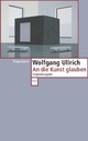 Cover: An die Kunst glauben Cover: An die Kunst glauben