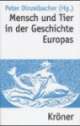 Cover: Mensch und Tier in der Geschichte Europas Cover: Mensch und Tier in der Geschichte Europas