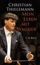 Cover: Thielemann, Christian: Mein Leben mit Wagner
