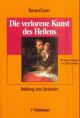 Cover: Die verlorene Kunst des Heilens Cover: Die verlorene Kunst des Heilens