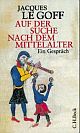 Cover: Auf der Suche nach dem Mittelalter Cover: Auf der Suche nach dem Mittelalter