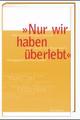 Cover: Nur wir haben überlebt