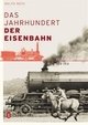Cover: Das Jahrhundert der Eisenbahn