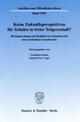 Cover: Keine Zukunftsperspektiven für Schulen in freier Trägerschaft? Cover: Keine Zukunftsperspektiven für Schulen in freier Trägerschaft?