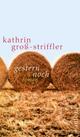 Cover: Kathrin Groß-Striffler: Gestern noch. Roman