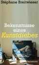 Cover: Bekenntnisse eines Kunstdiebes 