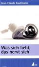 Cover: Was sich liebt, das nervt sich 
