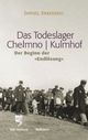 Cover: Das Todeslager Chelmno / Kulmhof Cover: Das Todeslager Chelmno / Kulmhof
