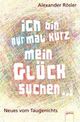 Cover: Ich bin nur mal kurz mein Glück suchen
