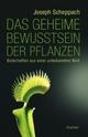 Cover: Das geheime Bewusstsein der Pflanzen