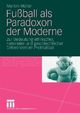 Cover: Fußball als Paradoxon der Moderne