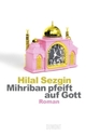 Cover: Sezgin, Hilal: Mihriban pfeift auf Gott Cover: Sezgin, Hilal: Mihriban pfeift auf Gott