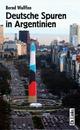 Cover: Deutsche Spuren in Argentinien Cover: Deutsche Spuren in Argentinien